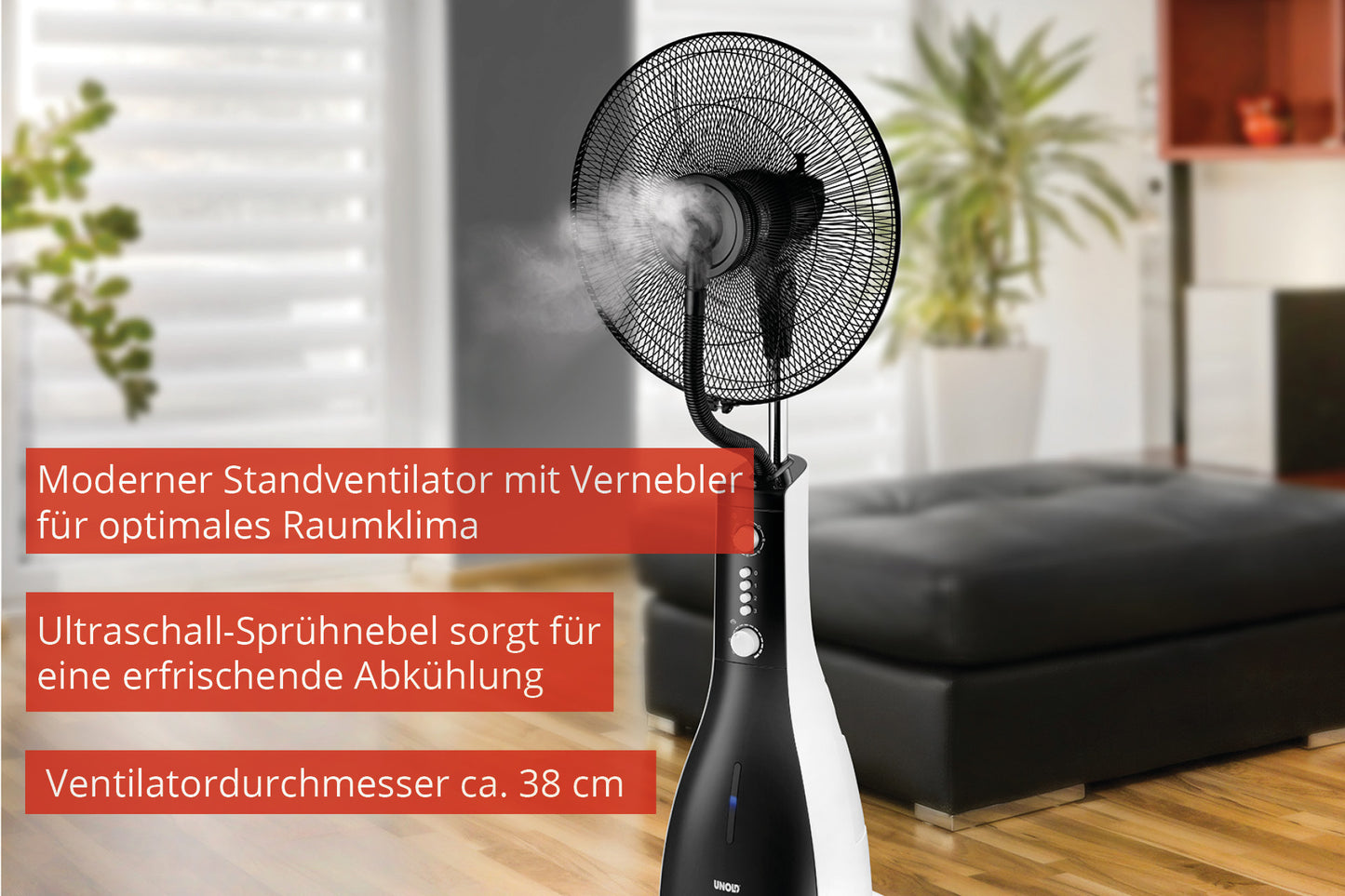 Der Unold STANDVENTILATOR NEBULA ist ein moderner Standventilator mit Ultraschallvernebelung und 38 cm Durchmesser, der durch die Versprühung eines sichtbaren feinen Nebels in Ihrem Wohnraum für ein optimales Klima sorgt.